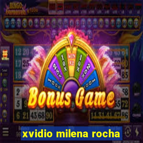 xvidio milena rocha